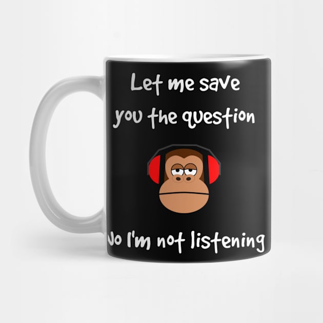 Funny Gorilla I'm Not Listening by egcreations